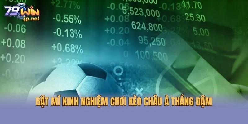 Bật mí kinh nghiệm chơi kèo Châu Á thắng đậm