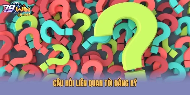 Câu hỏi liên quan tới đăng ký