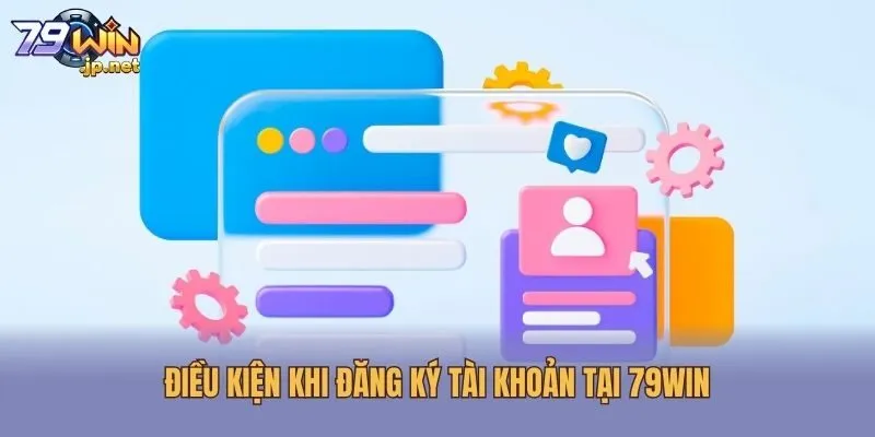 Điều kiện khi đăng ký tài khoản tại 79win