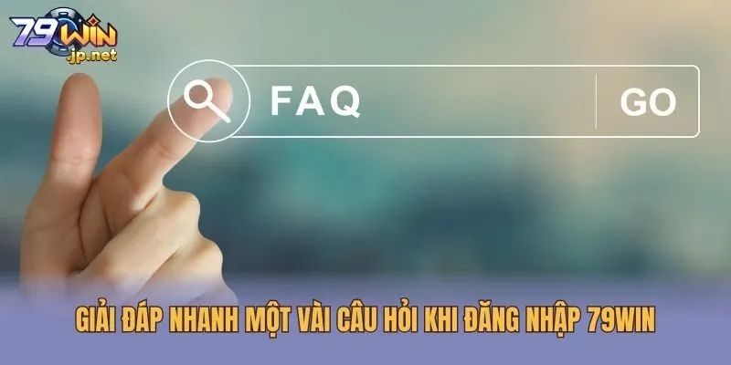 Giải đáp nhanh một vài câu hỏi khi đăng nhập 79win