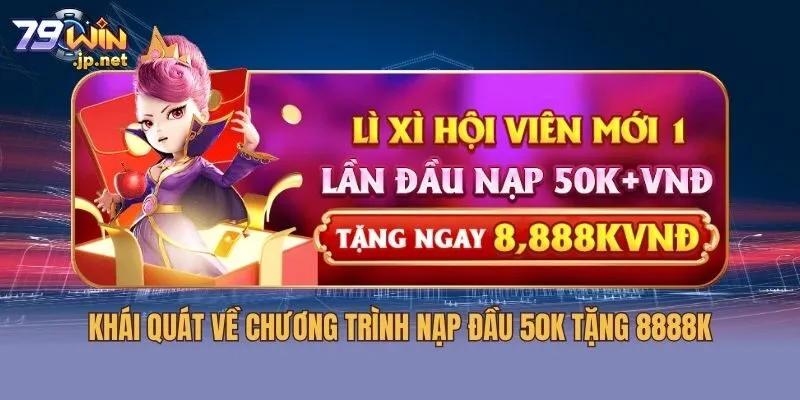 Khái quát về chương trình nạp đầu 50K tặng 8888K