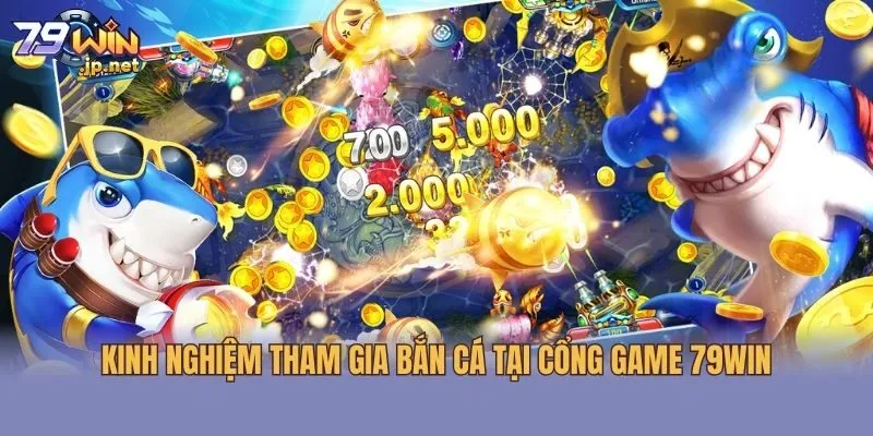 Kinh nghiệm tham gia bắn cá tại cổng game 79win
