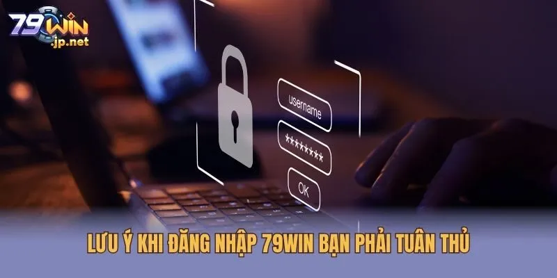 Lưu ý khi đăng nhập 79win bạn phải tuân thủ