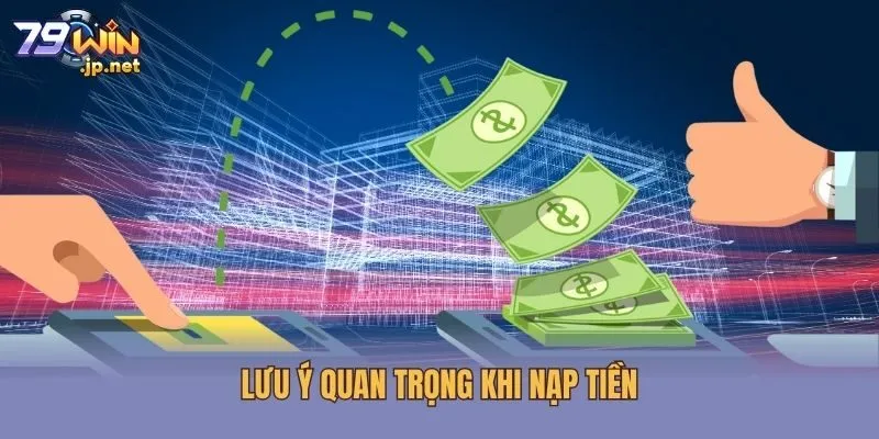 Lưu ý quan trọng khi nạp tiền