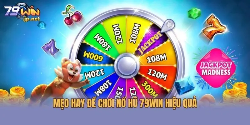 Mẹo hay để chơi nổ hũ 79win hiệu quả