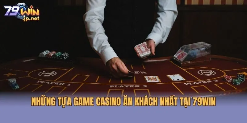 Những tựa game casino ăn khách nhất tại 79win