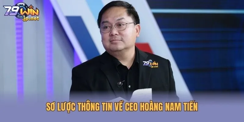 Sơ lược thông tin về CEO Hoàng Nam Tiến