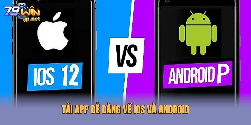 Tải app dễ dàng về iOS và Android
