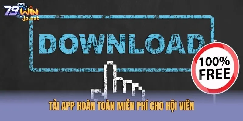 Tải app hoàn toàn miễn phí cho hội viên