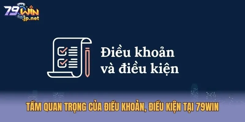 Tầm quan trọng của điều khoản, điều kiện tại 79win