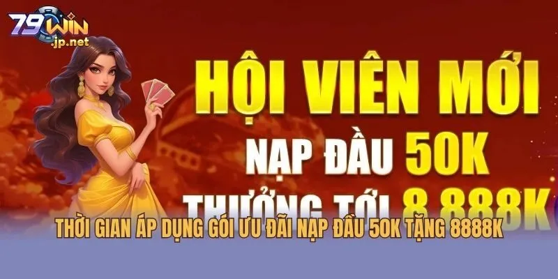 Thời gian áp dụng gói ưu đãi nạp đầu 50K tặng 8888K