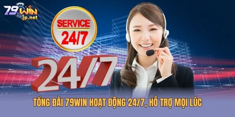 Tổng đài 79win hoạt động 24/7, hỗ trợ mọi lúc