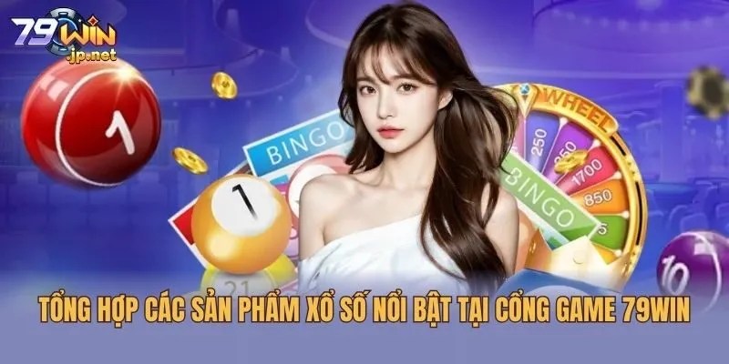 Tổng hợp các sản phẩm xổ số nổi bật tại cổng game 79win