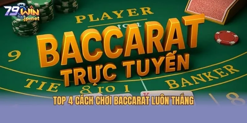 Top 4 cách chơi Baccarat luôn thắng