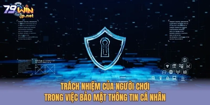 Trách nhiệm của người chơi trong việc bảo mật thông tin cá nhân