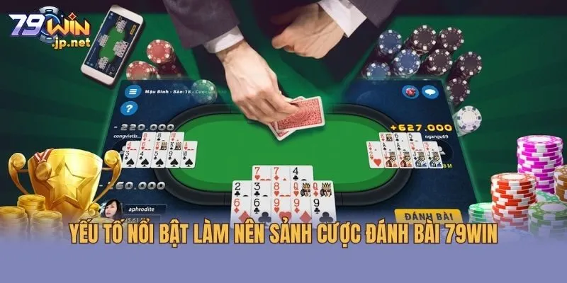 Yếu tố nổi bật làm nên sảnh cược đánh bài 79win
